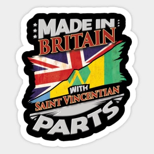 Made In Britain With Saint Vincentian Parts - Gift for Saint Vincentian From St Vincent And The Grenadines Sticker